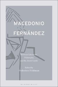Cover image for Macedonio Fernandez: Between Literature, Philosophy, and the Avant-Garde