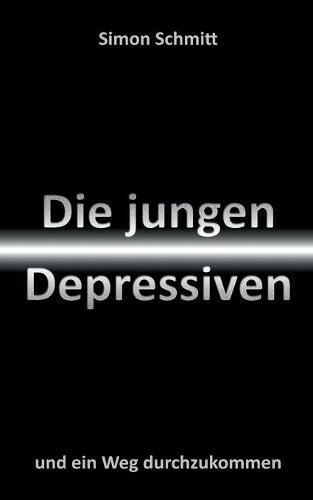 Cover image for Die jungen Depressiven: und ein Weg durchzukommen