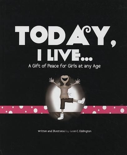 Cover image for Today, I Live: A Gift of Peace for Girls at Any Age