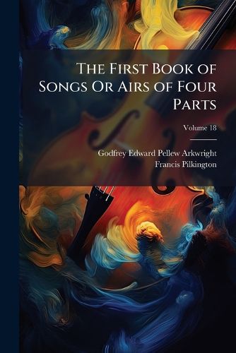 Cover image for The First Book of Songs or Airs of Four Parts: 1605, Volume 18