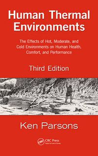 Cover image for Human Thermal Environments: The Effects of Hot, Moderate, and Cold Environments on Human Health, Comfort, and Performance, Third Edition