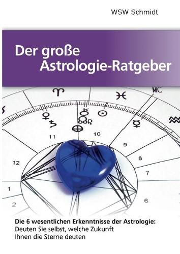 Cover image for Der grosse Astrologie-Ratgeber: Die 6 wesentlichen Erkenntnisse der Astrologie