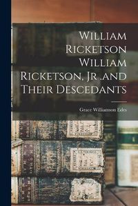 Cover image for William Ricketson William Ricketson, Jr .and Their Descedants