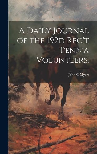 Cover image for A Daily Journal of the 192d Reg't Penn'a Volunteers,