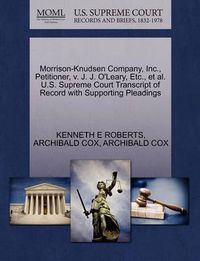 Cover image for Morrison-Knudsen Company, Inc., Petitioner, V. J. J. O'Leary, Etc., et al. U.S. Supreme Court Transcript of Record with Supporting Pleadings