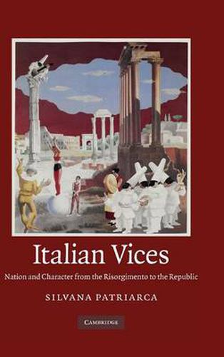 Cover image for Italian Vices: Nation and Character from the Risorgimento to the Republic