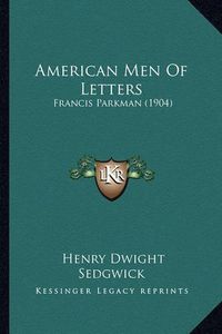 Cover image for American Men of Letters: Francis Parkman (1904)