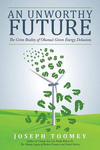 Cover image for An Unworthy Future: The Grim Reality of Obama's Green Energy Delusions