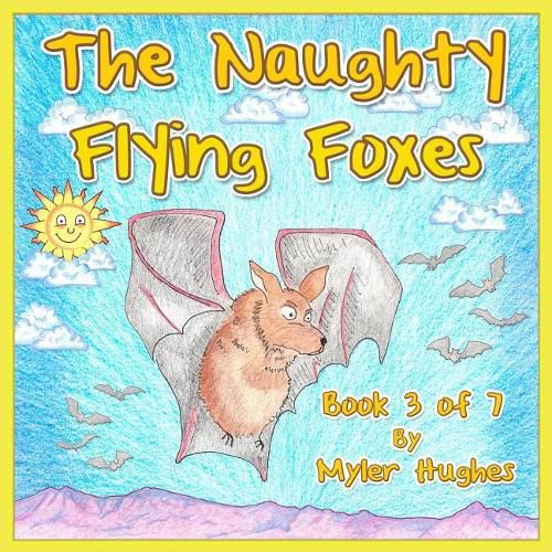 Cover image for The Naughty Flying Foxes: Book 3 of 7 - 'Adventures of the Brave Seven' Children's picture book series, for children aged 3 to 8.