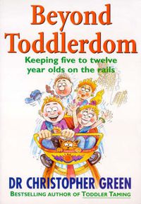 Cover image for Beyond Toddlerdom: Keeping Five to Twelve Year Olds on the Rails