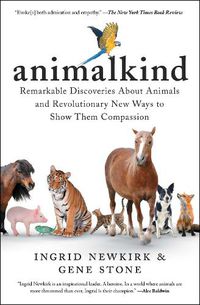 Cover image for Animalkind: Remarkable Discoveries about Animals and Revolutionary New Ways to Show Them Compassion