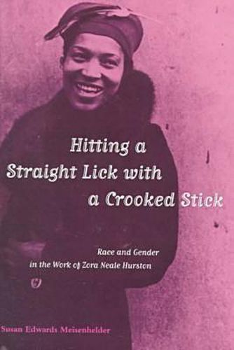 Cover image for Hitting a Straight Lick with a Crooked Stick: Race and Gender in the Work of Zora Neale Hurston
