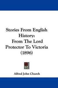 Cover image for Stories from English History: From the Lord Protector to Victoria (1896)