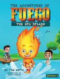 Cover image for The Adventures of Fuego: The Big Splash