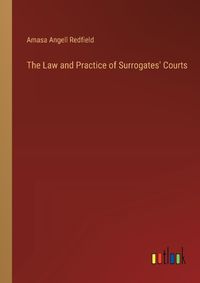 Cover image for The Law and Practice of Surrogates' Courts