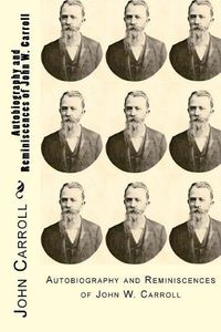 Cover image for Autobiography and Reminiscences of John W. Carroll