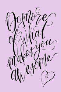 Cover image for Do more of what makes you awesome: Lined Notebook, 110 Pages -Inspiring & Uplifting Quote on Purple Matte Soft Cover, 6X9 inch Journal for women girls teens friends family journaling note taking logbook kids children
