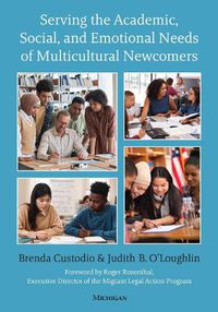 Cover image for Serving the Academic, Social, and Emotional Needs of Multicultural Newcomers