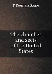 Cover image for The churches and sects of the United States