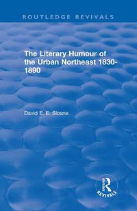 Cover image for Routledge Revivals: The Literary Humour of the Urban Northeast 1830-1890 (1983)