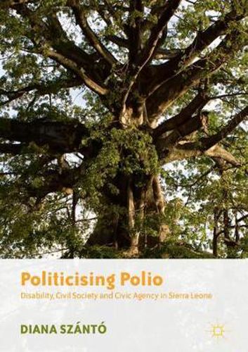 Cover image for Politicising Polio: Disability, Civil Society and Civic Agency in Sierra Leone