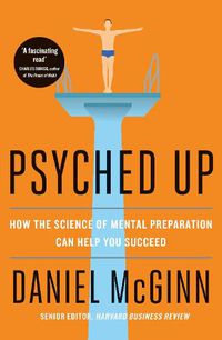 Cover image for Psyched Up: How the Science of Mental Preparation Can Help You Succeed