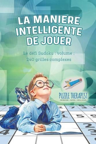 Cover image for La maniere intelligente de jouer Le defi Sudoku: volume; 240 grilles complexes