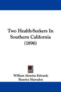 Cover image for Two Health-Seekers in Southern California (1896)