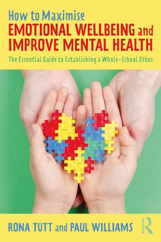 Cover image for How to Maximise Emotional Wellbeing and Improve Mental Health: The Essential Guide to Establishing a Whole-School Ethos