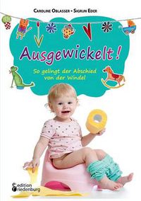 Cover image for Ausgewickelt! So gelingt der Abschied von der Windel