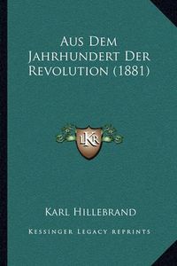 Cover image for Aus Dem Jahrhundert Der Revolution (1881)