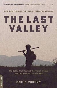 Cover image for The Last Valley: Dien Bien Phu and the French Defeat in Vietnam