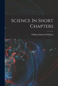 Cover image for Science In Short Chapters