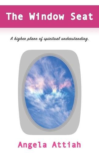 Cover image for The Window Seat: A higher plane of understanding the mysteries of the spiritual dimension.