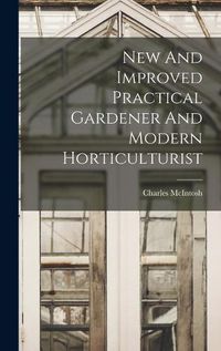 Cover image for New And Improved Practical Gardener And Modern Horticulturist