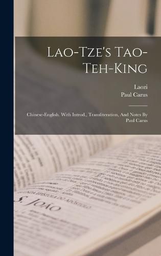 Lao-tze's Tao-teh-king; Chinese-english. With Introd., Transliteration, And Notes By Paul Carus