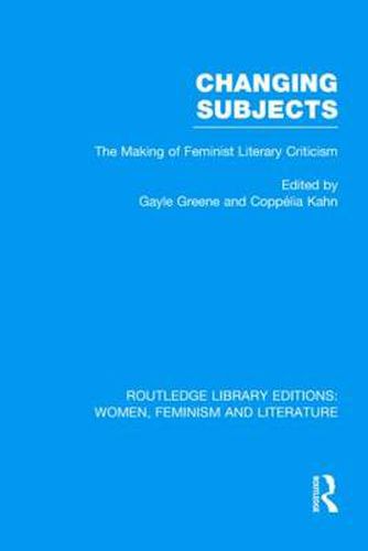 Cover image for Changing Subjects: The Making of Feminist Literary Criticism