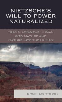 Cover image for Nietzsche's Will to Power Naturalized: Translating the Human into Nature and Nature into the Human