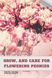 Cover image for Grow, and Care for Flowering Peonies