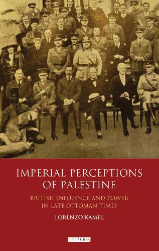 Cover image for Imperial Perceptions of Palestine: British Influence and Power in Late Ottoman Times