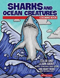 Cover image for Sharks and Ocean Creatures Coloring Book: Color and Learn About Sharks, Sting Rays, Giant Octopi and Many More Deep Sea Dwellers