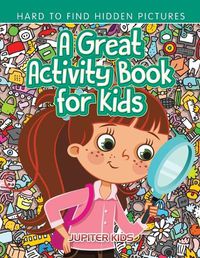 Cover image for A Great Activity Book for Kids -- Hard to Find Hidden Pictures