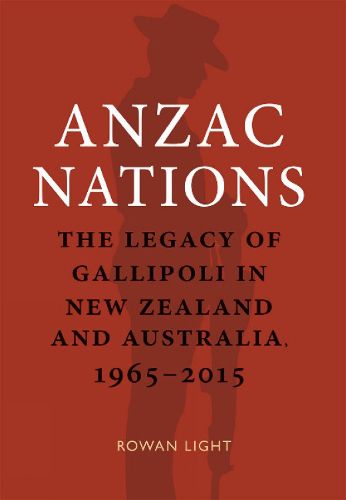 Cover image for Anzac Nations: The legacy of Gallipoli in New Zealand and Australia,1965-2015