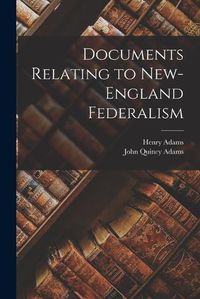 Cover image for Documents Relating to New-England Federalism