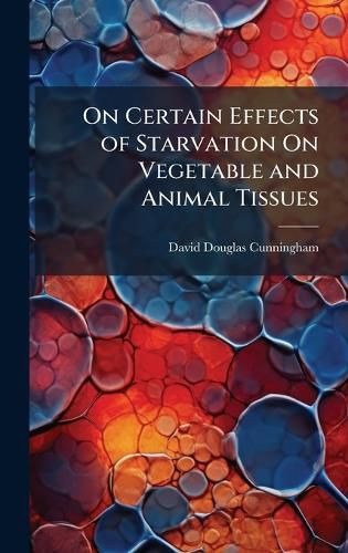 Cover image for On Certain Effects of Starvation On Vegetable and Animal Tissues