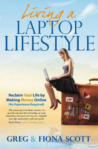 Cover image for Living a Laptop Lifestyle: Reclaim Your Life by Making Money Online ( No Experience Required)