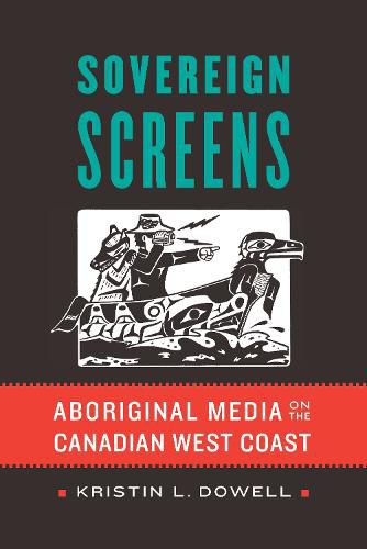 Cover image for Sovereign Screens: Aboriginal Media on the Canadian West Coast