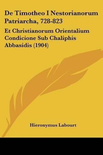 Cover image for de Timotheo I Nestorianorum Patriarcha, 728-823: Et Christianorum Orientalium Condicione Sub Chaliphis Abbasidis (1904)