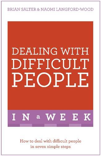 Dealing With Difficult People In A Week: How To Deal With Difficult People In Seven Simple Steps