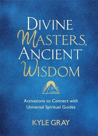 Cover image for Divine Masters, Ancient Wisdom: Activations to Connect with Universal Spiritual Guides